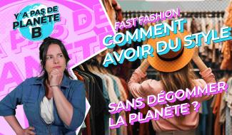 Y'a pas de planète B - Comment avoir du style sans dégommer la planète?